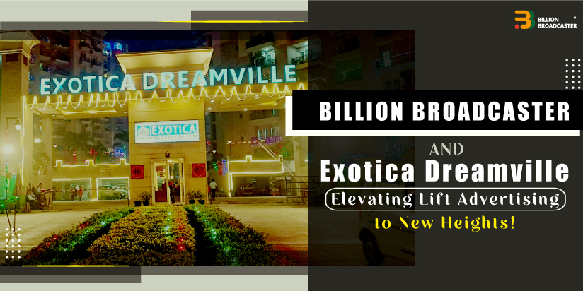 Billion Broadcaster Collaborates with Exotica Dreamville to Revolutionize Lift Advertising