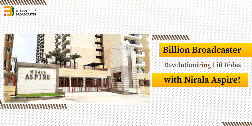 Billion Broadcaster Collaborates with Nirala Aspire: Transforming Lift Advertising in Residential Societies